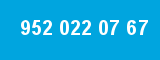 952 022 07 67